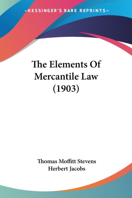 The Elements Of Mercantile Law (1903), Paperback Book