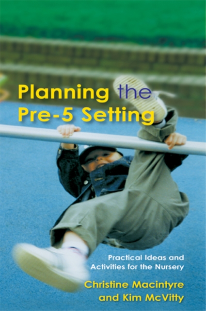 Planning the Pre-5 Setting : Practical Ideas and Activities for the Nursery, PDF eBook