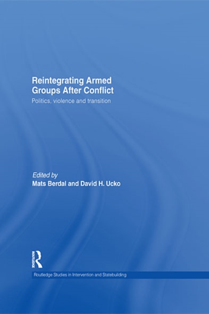 Reintegrating Armed Groups After Conflict : Politics, Violence and Transition, EPUB eBook