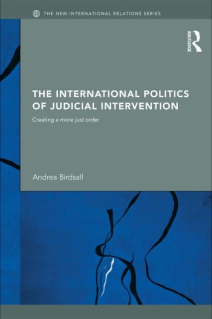 The International Politics of Judicial Intervention : Creating a more just order, PDF eBook