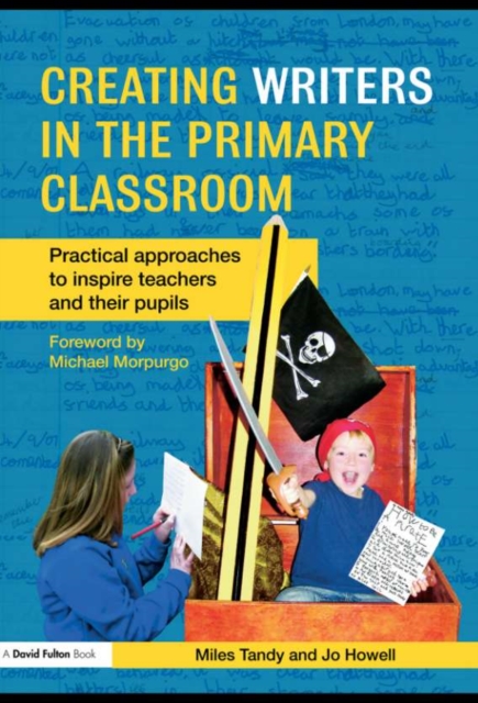 Creating Writers in the Primary Classroom : Practical Approaches to Inspire Teachers and their Pupils, PDF eBook