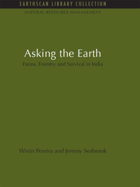 Asking the Earth : Farms, Forestry and Survival in India, EPUB eBook