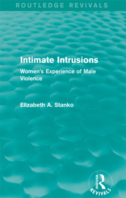 Intimate Intrusions (Routledge Revivals) : Women's Experience of Male Violence, EPUB eBook
