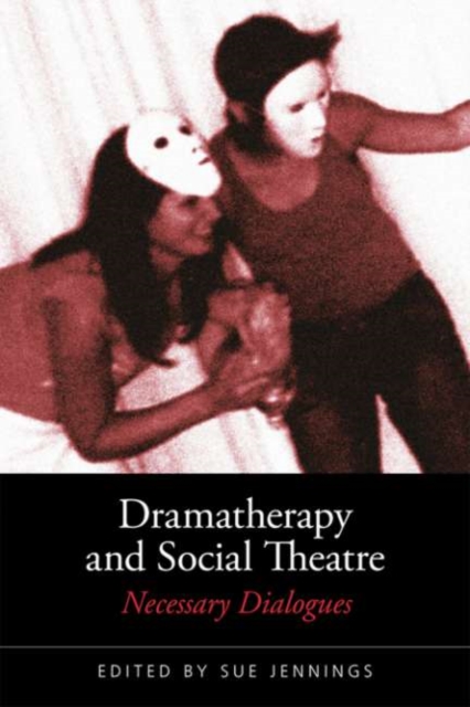 Dramatherapy and Social Theatre : Necessary Dialogues, EPUB eBook
