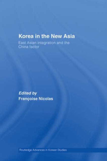 Korea in the New Asia : East Asian Integration and the China Factor, PDF eBook