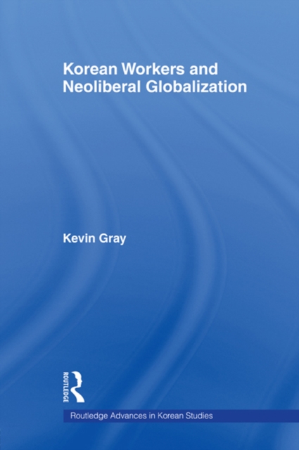 Korean Workers and Neoliberal Globalization, PDF eBook