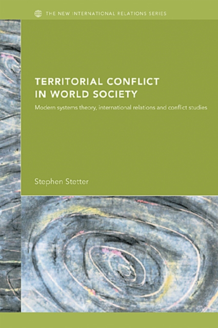 Territorial Conflicts in World Society : Modern Systems Theory, International Relations and Conflict Studies, EPUB eBook