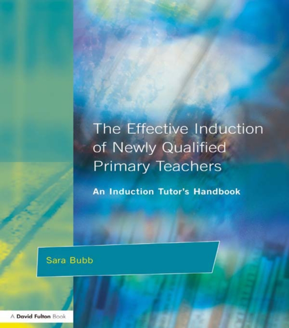 The Effective Induction of Newly Qualified Primary Teachers : An Induction Tutor's Handbook, EPUB eBook
