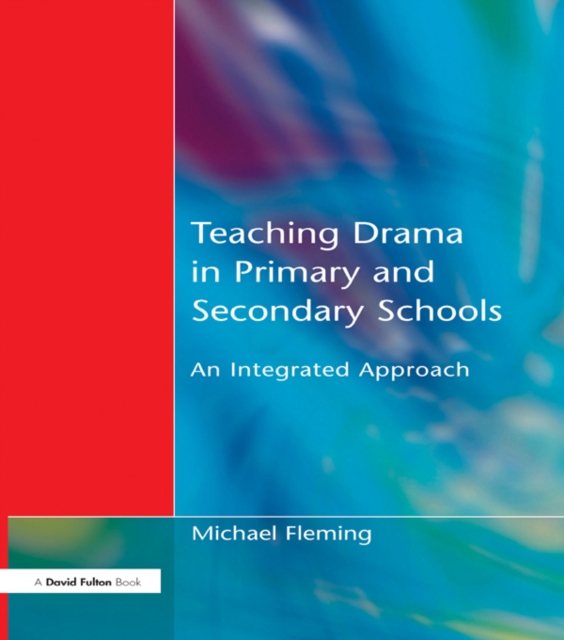 Teaching Drama in Primary and Secondary Schools : An Integrated Approach, EPUB eBook