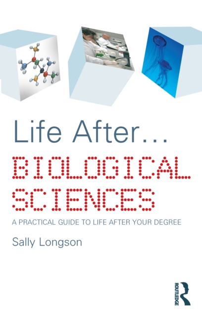 Life After...Biological Sciences : A Practical Guide to Life After Your Degree, EPUB eBook