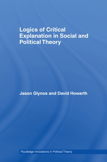 Logics of Critical Explanation in Social and Political Theory, EPUB eBook