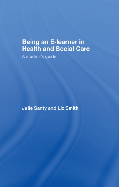 Being an E-learner in Health and Social Care : A Student's Guide, EPUB eBook