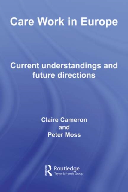 Care Work in Europe : Current Understandings and Future Directions, PDF eBook