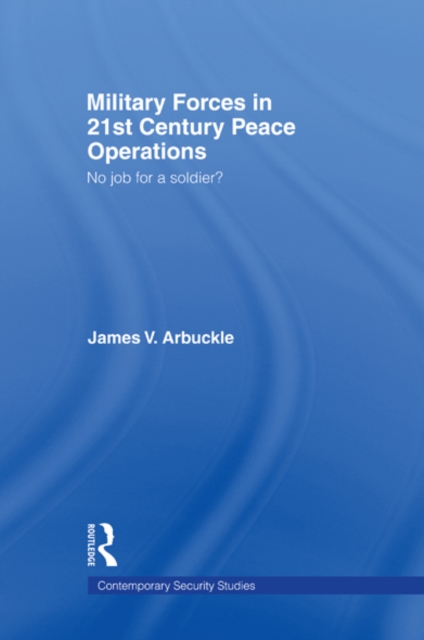 Military Forces in 21st Century Peace Operations : No Job for a Soldier?, EPUB eBook