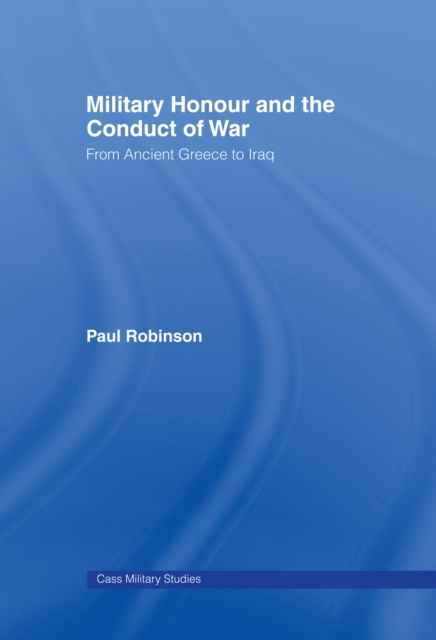 Military Honour and the Conduct of War : From Ancient Greece to Iraq, EPUB eBook