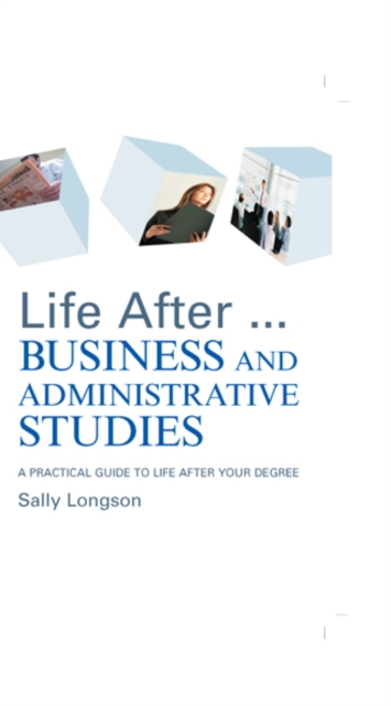 Life After...Business and Administrative Studies : A practical guide to life after your degree, EPUB eBook