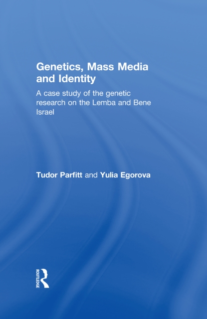 Genetics, Mass Media and Identity : A Case Study of the Genetic Research on the Lemba, PDF eBook