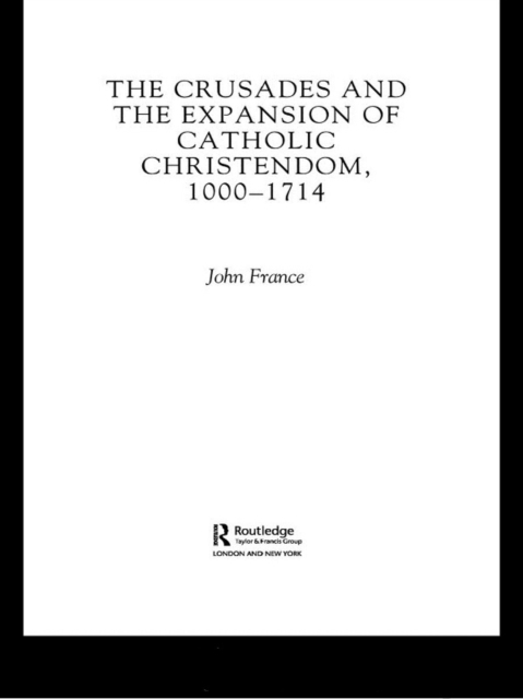 The Crusades and the Expansion of Catholic Christendom, 1000-1714, PDF eBook