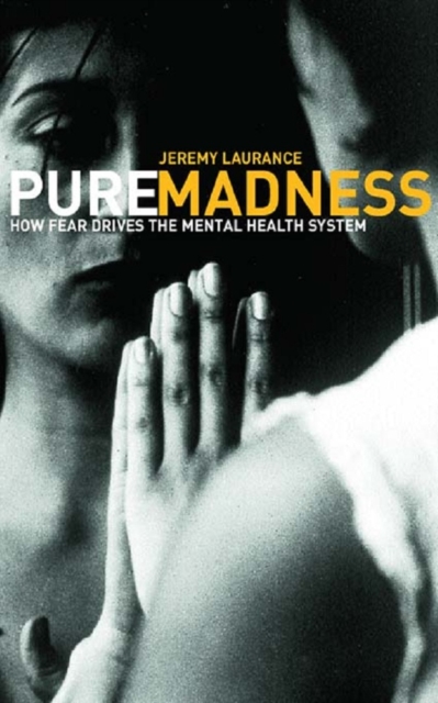 Pure Madness : How Fear Drives the Mental Health System, EPUB eBook