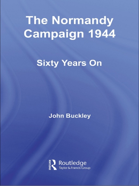 The Normandy Campaign 1944 : Sixty Years On, EPUB eBook