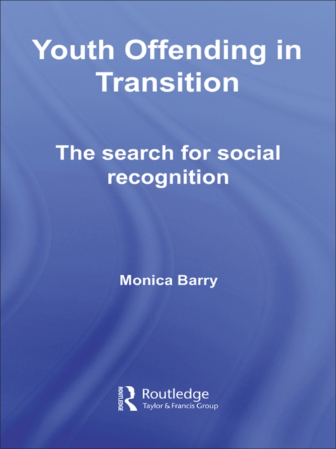 Youth Offending in Transition : The Search for Social Recognition, EPUB eBook