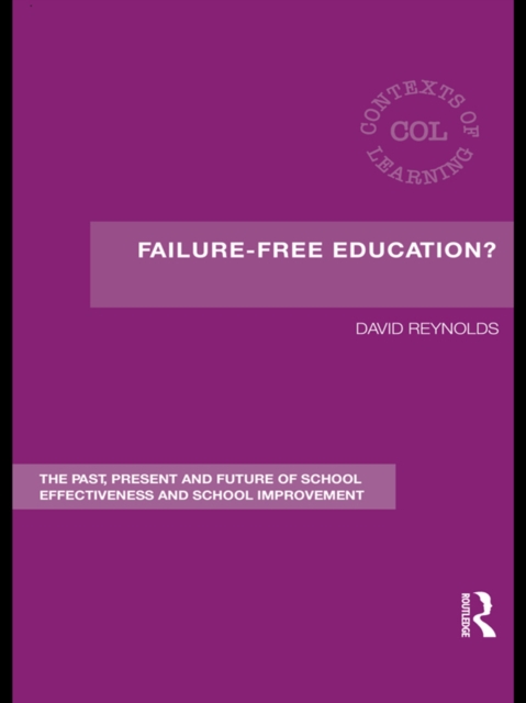 Failure-Free Education? : The Past, Present and Future of School Effectiveness and School Improvement, EPUB eBook