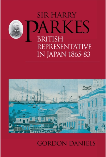 Sir Harry Parkes : British Representative in Japan 1865-1883, PDF eBook