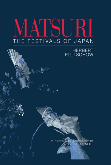 Matsuri: The Festivals of Japan : With a Selection from P.G. O'Neill's Photographic Archive of Matsuri, EPUB eBook
