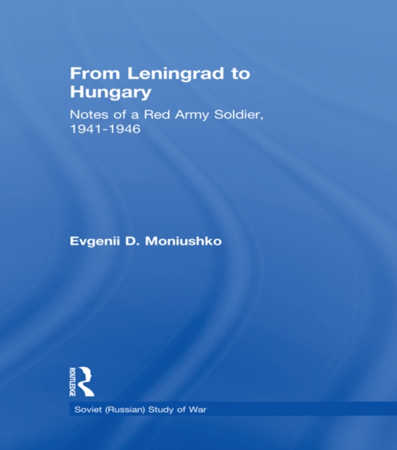 From Leningrad to Hungary : Notes of a Red Army Soldier, 1941-1946, EPUB eBook