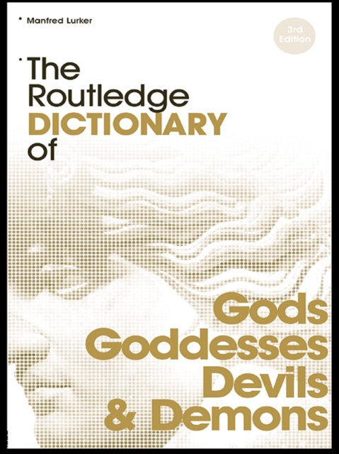 The Routledge Dictionary of Gods and Goddesses, Devils and Demons, EPUB eBook