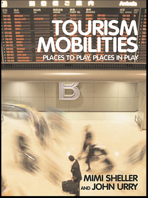 Tourism Mobilities : Places to Play, Places in Play, EPUB eBook