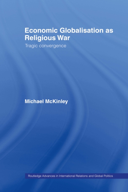 Economic Globalisation as Religious War : Tragic Convergence, PDF eBook