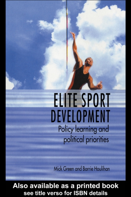Elite Sport Development : Policy Learning and Political Priorities, EPUB eBook
