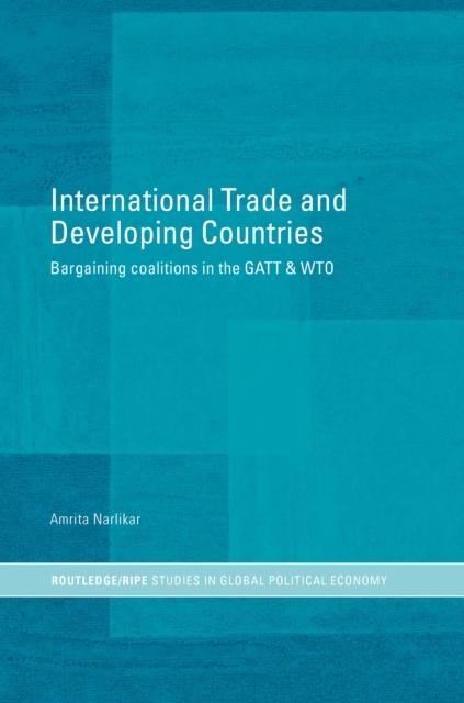 International Trade and Developing Countries : Bargaining Coalitions in GATT and WTO, PDF eBook