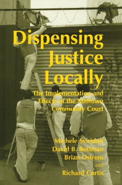 Dispensing Justice Locally : The Implementation and Effects of the Midtown Cummunity Court, PDF eBook
