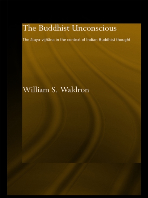 The Buddhist Unconscious : The Alaya-vijnana in the context of Indian Buddhist Thought, EPUB eBook