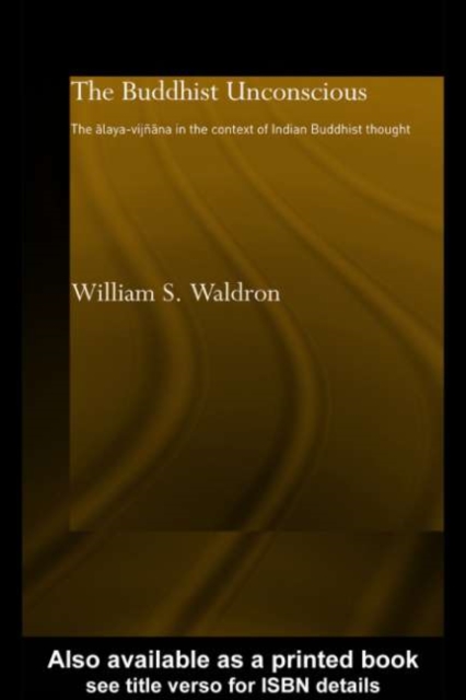 The Buddhist Unconscious : The Alaya-vijnana in the context of Indian Buddhist Thought, PDF eBook