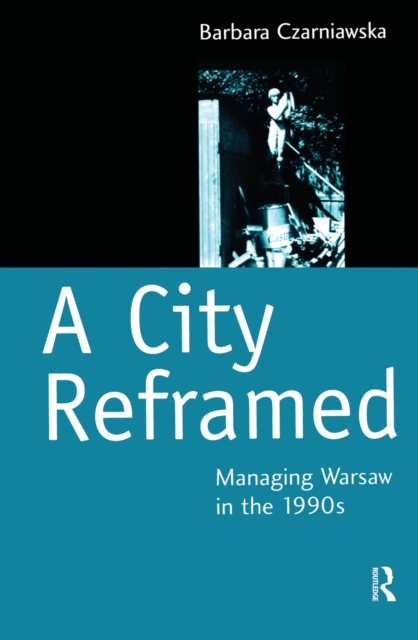 A City Reframed : Managing Warsaw in the 1990's, EPUB eBook