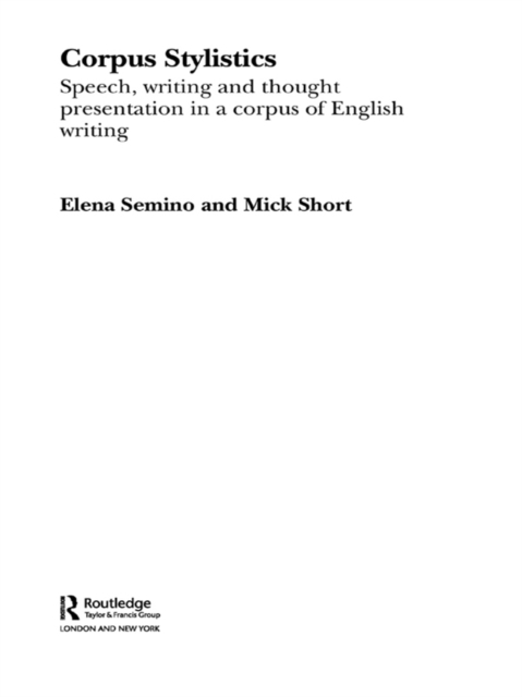 Corpus Stylistics : Speech, Writing and Thought Presentation in a Corpus of English Writing, PDF eBook