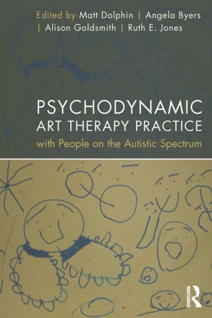Psychodynamic Art Therapy Practice with People on the Autistic Spectrum, PDF eBook