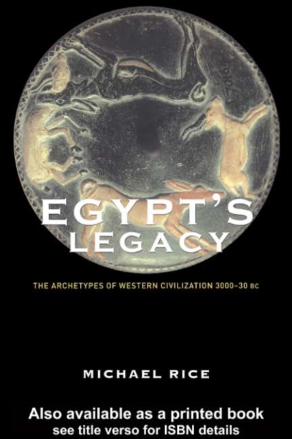Egypt's Legacy : The Archetypes of Western Civilization: 3000 to 30 BC, PDF eBook
