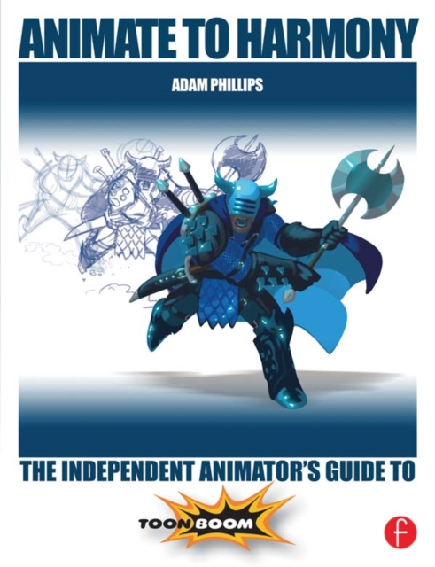 Animate to Harmony : The Independent Animator's Guide to Toon Boom, PDF eBook