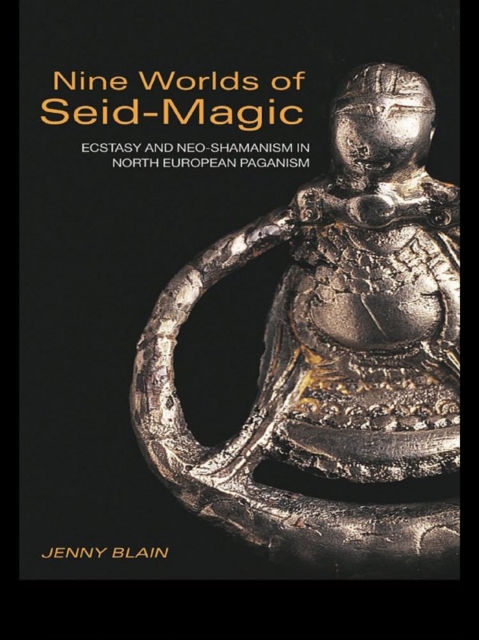 Nine Worlds of Seid-Magic : Ecstasy and Neo-Shamanism in North European Paganism, PDF eBook