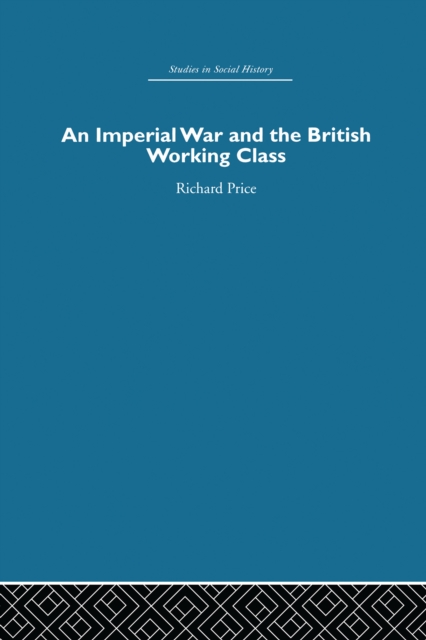 An Imperial War and the British Working Class : Working-Class Attitudes and Reactions to the Boer War, 1899-1902, PDF eBook