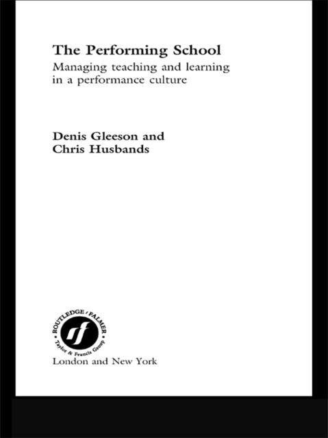 The Performing School : Managing teaching and learning in a performance culture, EPUB eBook