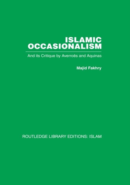 Islamic Occasionalism : and its critique by Averroes and Aquinas, EPUB eBook