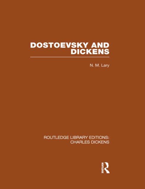 Dostoevsky and Dickens: A Study of Literary Influence (RLE Dickens) : Routledge Library Editions: Charles Dickens Volume 9, PDF eBook