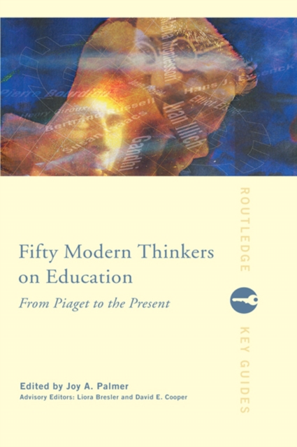 Fifty Modern Thinkers on Education : From Piaget to the Present, PDF eBook