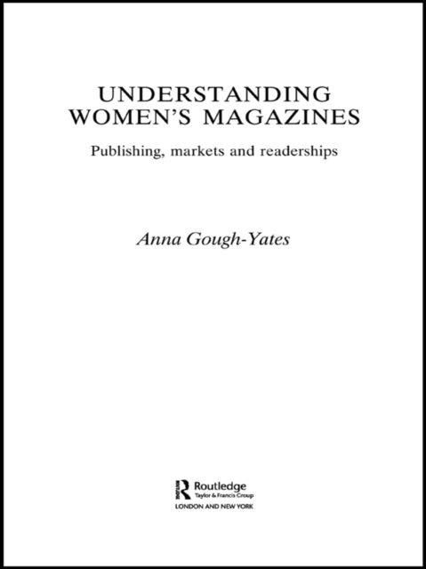 Understanding Women's Magazines : Publishing, Markets and Readerships in Late-Twentieth Century Britain, PDF eBook