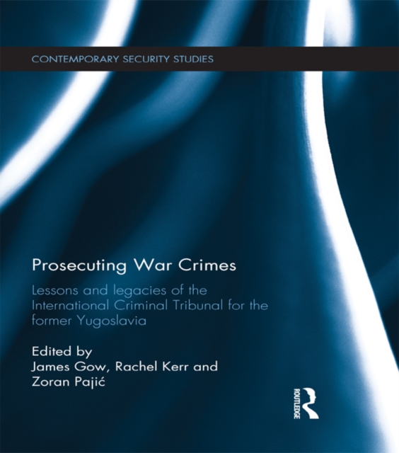 Prosecuting War Crimes : Lessons and legacies of the International Criminal Tribunal for the former Yugoslavia, PDF eBook